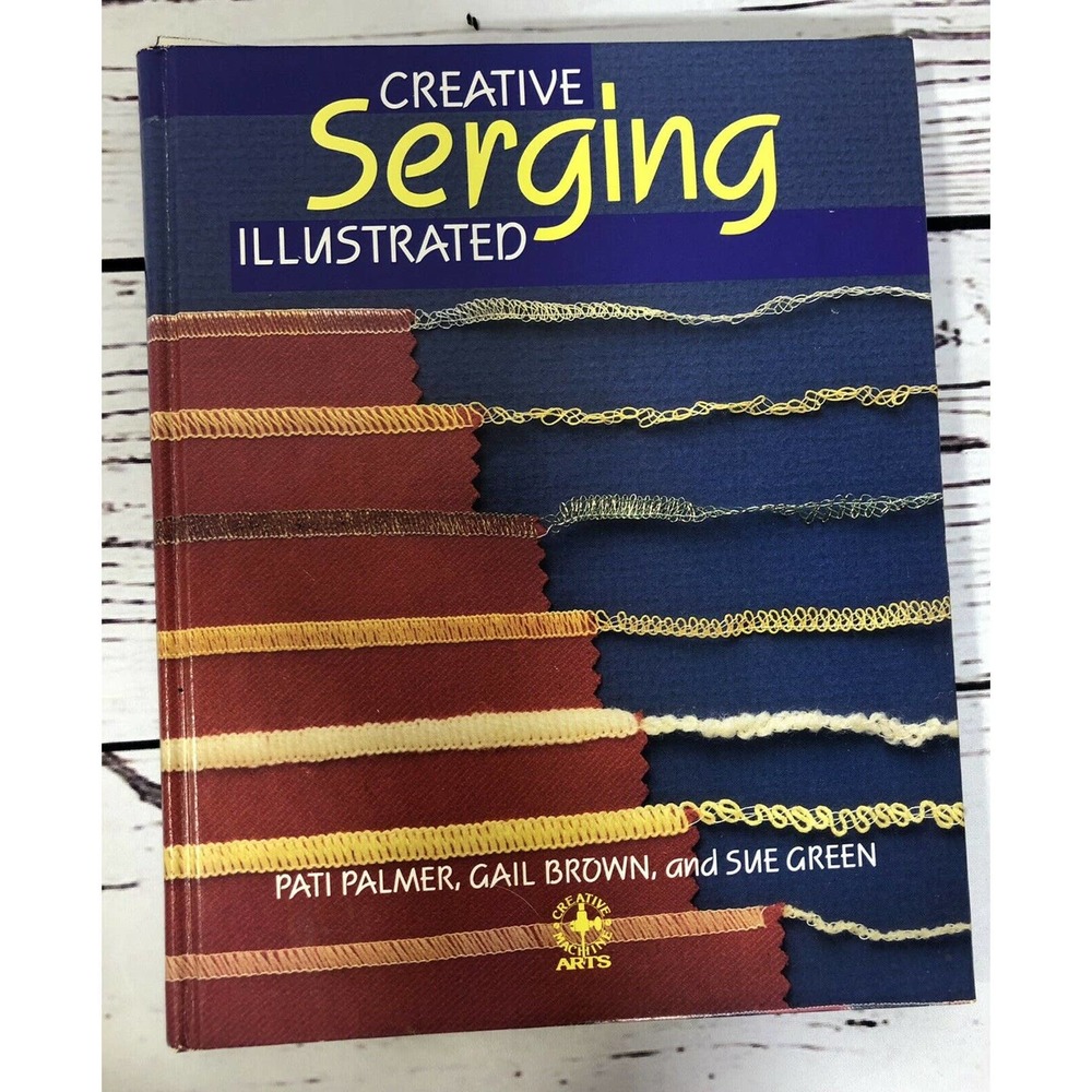 Creative Serging Illustrated Creative Machine Book